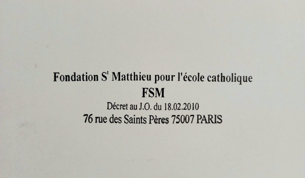 Fondation Saint Matthieu pour l'école catholique FSM Décrêt au J.O du 18.02.2010 76 rue des Saints Pères 75007 PARIS